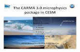 The$CARMA3.0$microphysics$ package$in$CESM · CARMA 3.0 Design Goals • Embed as cloud and/or aerosol component in other 3D models (GCMs) – F77 -> F90 – Common Blocks -> Modules,