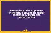 International developments in inclusive education: major … · 2016-10-11 · International developments in inclusive education: major challenges, trends and opportunities . Presentation
