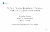 DieCast: Testing Distributed Systems with an …cseweb.ucsd.edu/~dgupta/slides/nsdi08-diecast.pdfDieCast: Testing Distributed Systems with an Accurate Scale Model Diwaker Gupta KashiV.