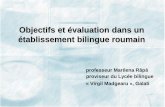 Objectifs et évaluation dans un établissement bilingue roumain · 2015-06-03 · Objectifs et évaluation dans notre lycée •Les classes à profil bilingue français existent