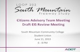Citizens Advisory Team Meeting Draft EIS Review Meeting · Citizens Advisory Team Meeting Draft EIS Review Meeting South Mountain Community College Student Union June 11, 2013 6 ‐8
