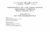 UNIVERSITY OF THEapps.ufs.ac.za/dl/yearbooks/281_yearbook_eng.pdf · UNIVERSITY OF THE FREE STATE QWAQWA CAMPUS RULE BOOK 2017 FACULTY OF THE HUMANITIES Dean: Prof LJS Botes 106 Flippie