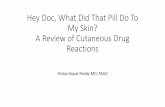 Hey Doc, What Did That Pill Do To My Skin? A Review of ... · Hey Doc, What Did That Pill Do To My Skin? A Review of Cutaneous Drug Reactions ... •Scattered more diffusely than