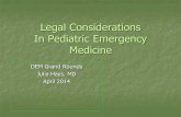 Legal Considerations In Pediatric Emergency Medicine · Legal Considerations In Pediatric Emergency Medicine DEM Grand Rounds Julia Hays, MD April 2014 January 2008 May 31, 2012.