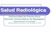 Salud Radiológica - Recinto Universitario de Mayagüez · detectores de humo, celulares, lámparas de acampar, etc. Por qué surge la División de Salud Radiológica? zTambién en