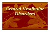 Central Vestibular Disorders - KSU Facultyfac.ksu.edu.sa/sites/default/files/centralvestibulardisorders.pdf · Central vestibular disorders Identifying these is critical *Common 25%