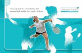 Your guide to coaching the essential skills for badminton · Your guide to coaching the essential skills for badminton 3 ESSENTIALS is a product diversification under the No Strings