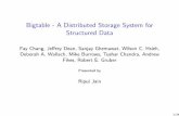Bigtable - A Distributed Storage System for …...Bigtable - A Distributed Storage System for Structured Data Fay Chang, Je rey Dean, Sanjay Ghemawat, Wilson C. Hsieh, Deborah A. Wallach,