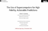 The Use of Supercomputers for High Fidelity, Actionable Predictions · 2019-12-18 · The Use of Supercomputers for High Fidelity, Actionable Predictions Peter V. Coveney Centre for
