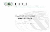MASTER’S THESIS GUIDELINES · 2019-06-27 · the ITU Master’s Thesis Guidelines as your only source of policies and regulations for preparing your thesis. In addition to the ITU
