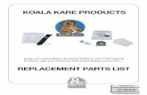 KOALA KARE PRODUCTS KOALA KARE PRODUCTS REPLACEMENT PARTS LIST Keep your Koala Baby Changing Stations and Child Seating Products safe and refreshed with Koala Replacement Kits.HORIZONTAL
