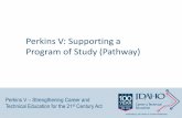 Perkins V: Supporting a Program of Study (Pathway)...Developing & Understanding Careers in High School Pathway Programs(Programs of Study): Sequence of contextualized and hands-on