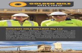 GOLDEN MILE MILLING Pty Ltd · GOLDEN MILE MILLING Pty Ltd Golden Mile Milling (GMM) operates the Lakewook Processing Facility on Mount Monger Road, Kalgoorlie-Boulder. GMM’s business