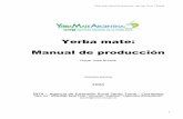 Yerba mate: Manual de producción · 2016-05-20 · Yerba mate: manual de producción - Ing. Agr. Oscar J. Burtnik. En el año 1991 se desreguló totalmente el cultivo, acentuando