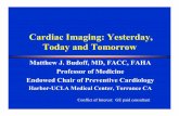 Cardiac Imaging: Yesterday, Today and Tomorrow...Cardiac Imaging: Yesterday, Today and Tomorrow Matthew J. Budoff, MD, FACC, FAHA Professor of Medicine Endowed Chair of Preventive