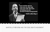 MARTIN LUTHER KING AND THE CIVIL RIGHTS MOVEMENT · 2015-03-20 · Martin Luther King Jr. believed in the racial and ethnic equality of all people, and nonviolent protest. He also