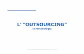 Outsourcing - la metodologia - 2011 - My LIUCmy.liuc.it/MatSup/2010/Y90011/8. Outsourcing, la metodologia - A.A... · Outsourcing: la metodologia Il titolo richiama l’outsourcing,