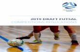 2019 DRAFT FUTSAL - Football NSW · 8/7/2019  · 2019 futsal competitions regulations 5 e) Unavailability of any Stadium due to neglect, non-payment of accounts or any other reason