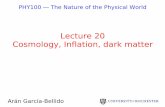 Lecture 20 Cosmology, Inflation, dark matteraran/class/PHY100_10S/...Inflation to the rescue Inflation solves the major problems with Big Bang cosmology Singularity problem Quantum