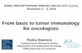 From basic to tumor immunology for oncologists · From basic to tumor immunology for oncologists ESMO PRECEPTORSHIP IMMUNO-ONCOLOGY, Zurich, November 2 – 3, 2018 Pedro Romero Ludwig