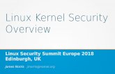 Linux Kernel Security Overview...Integrity Management Integrity Measurement Architecture (IMA) – Extends secure/trusted boot to the OS – Detects if fles have been maliciously or