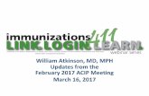 William Atkinson, MD, MPH Updates from the February 2017 ...health.mo.gov/living/wellness/immunizations/pdf/acipupdates31617.pdf · William Atkinson, MD, MPH Updates from the February