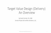 Target Value Design (Delivery) An Overview · Steps During Design •Set the target cost—typically lower than the budget that assumed current best practice •Form Target Value