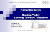 Romanian Safety Starting Today Looking Towards Tomorrowic-aviation.com/wp...FILIPOIU-CAA-IASI-19-11-2014.pdf · Romanian Safety Starting Today Looking Towards Tomorrow Presented by