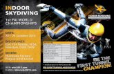INDOOR SKYDIVING · 2016-11-23 · INDOOR SKYDIVING 1st FAI WORLD CHAMPIONSHIPS DATE: 20 – 24 October 2015 DISCIPLINES: FS4, FS4 Female, VFS4, Freestyle, D2W, D4W WHERE: Hurricane