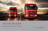 The Axor. The Actros...Whatever you need to transport and however far you need to take it, the Actros or the Axor is the perfect long-distance truck for practically