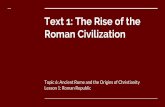 Text 1: The Rise of the Roman Civilization...The Rise of the Roman Civilization Rome rose from a small city-state on the Italian peninsula to become the dominant power in the Mediterranean
