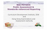 NSS PHYSICS Public Assessment & Standards-referenced Reporting · 1 NSS PHYSICS Public Assessment & Standards-referenced Reporting Curriculum Development Institute, EDB and Hong Kong