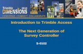 Introduction to Trimble Access The Next Generation …...Trimble S8 total station TRK measurement data rate can now be set to 10 Hz. The standard rate is 2.5 Hz. Bluetooth connectivity