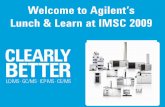 Lunch & Learn at IMSC 2009 - Agilent IMSC... · Agilent’s New 6540 Ultra High Definition Accurate Mass Q-TOF • 500 ppb mass accuracy • femtogram sensitivity • 5 decades dynamic