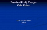 Functional Family Therapy - Child Welfare...FFT-CW “Why” child welfare Children in foster care spent an average of 2 years separated from their families Ages 13-21: One-Third do
