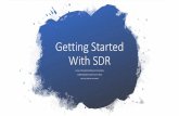 Getting Started With SDR · defined radio (SDR) is a radio communication system where components that have been traditionally implemented in hardware (e.g. mixers, filters, amplifiers,