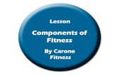 Components of Fitness · Components of Fitness Physical Fitness Physical fitness helps you to be healthy and strong. Anytime you are moving, you are getting physically fit. Components