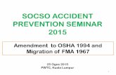 SOCSO ACCIDENT PREVENTION SEMINAR 2015by DOSH since 1994 . After 20 years, the amendment should be made in order to improve and facilitate methods of ¶UHJXODWLQJ EHKDYLRU· in safe