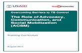 The Role of Advocacy, Communication, and Social ... · address the many social, economic, legal, and political dimensions of TB that have an impact on TB control outcomes. Advocacy,