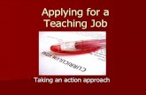 Applying for a Teaching Job · Job Hunting Be pro-active –don’t sit around waiting. Network –sponsor teacher, principal, other student teachers. Newspaper, web sites District