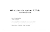 Why Linux is not an RTOS - 2net.co.uk · Why Linux is not an RTOS Applications run in “user space” All hardware interaction is in “kernel space” All i/o via files and sockets