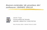 Nuevo estándar de pruebas del software: ISO/IEC 29119 · Javier Tuya Universidad de Oviedo AENOR: AEN/CTN 71/SC7/GT26 Solo Pruebas 2009 – Madrid, Febrero 2009. Javier Tuya ISO