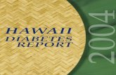 The 2004 Hawaii Diabetes Report · the 2004 Hawaii Diabetes Report. The report, produced under the direction of the Hawaii State Diabetes Prevention and Control Program, compiles