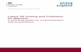 Latent TB Testing and Treatment for Migrants A …...Latent TB Testing and Treatment for Migrants: A practical guide for commissioners and practitioners 5 Introduction Tuberculosis