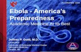 Ebola - Americaâ€™s ... Ebola - Americaâ€™s Preparedness Academic Medicine At Its Best Jeffrey P. Gold,