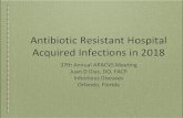 Antibiotic Resistant Hospital Acquired Infections in 2018 · Antibiotic Resistant Hospital Acquired Infections in 2018 37th Annual APACVS Meeting Juan D Diaz, DO, FACP Infectious