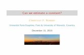 Can we estimate a constant? - Probabilistic Numerics.org · Can we estimate a constant? Christian P. Robert Universit e Paris-Dauphine, Paris & University of Warwick, Coventry ...