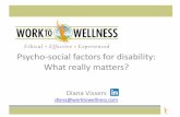 Psycho-social factors for disability: What really matters? · Psycho-social factors for disability: What really matters? Diana Vissers . diana@worktowellness.com. ... welfare, well-being,