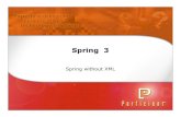 Spring 3 without XML - ADD Developer20-%20Spring%203... · JMX Configuration Enhancements –  Spring 2.5 Notes Removed from Spring – JDK 1.3 Support