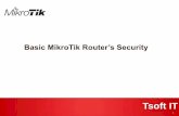 Basic MikroTik Router’s Security · Titas Sarker Founder (Tsoft IT) System administrator (Enosis Solutions) Certificates:(MTCNA,MTCRE,RHCE) Basic MikroTik Router’s Tsoft IT Security
